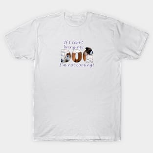 If I can't bring my dog I'm not coming - Boxer dog oil painting word art T-Shirt
